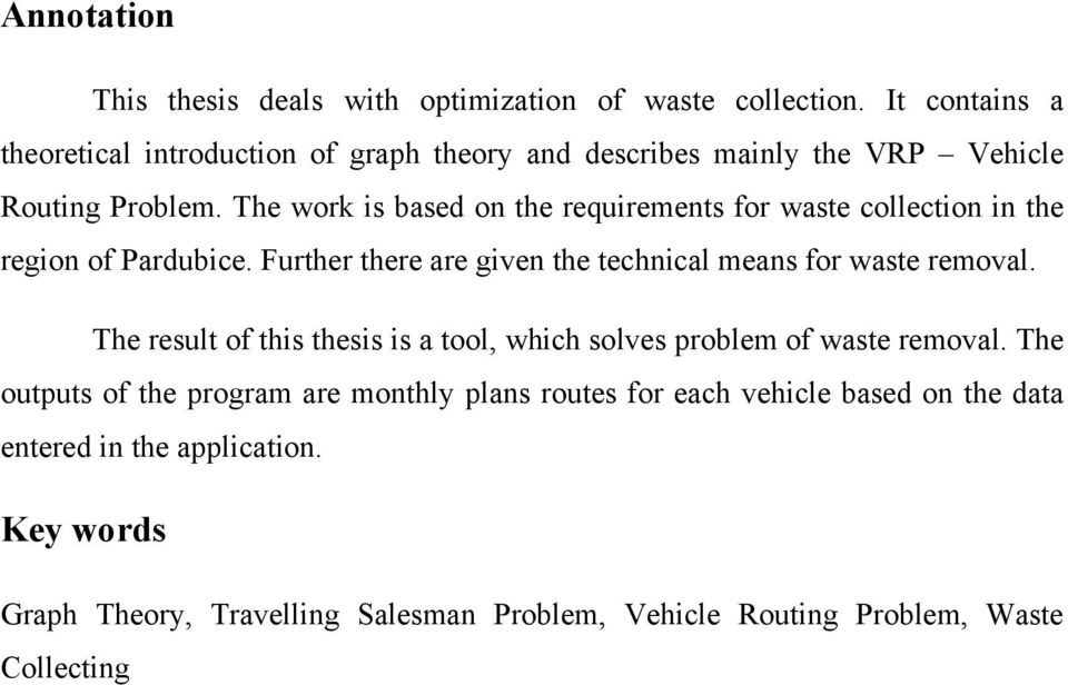 The work is based on the requirements for waste collection in the region of Pardubice. Further there are given the technical means for waste removal.