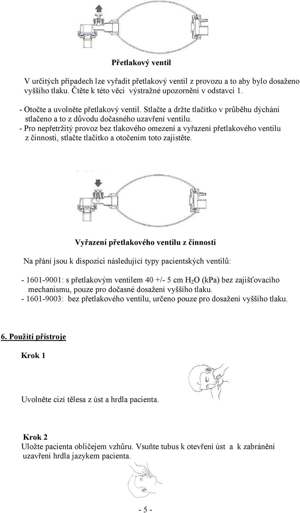 - Pro nepetržitý provoz bez tlakového omezení a vyazení petlakového ventilu z innosti, stlate tlaítko a otoením toto zajistte.