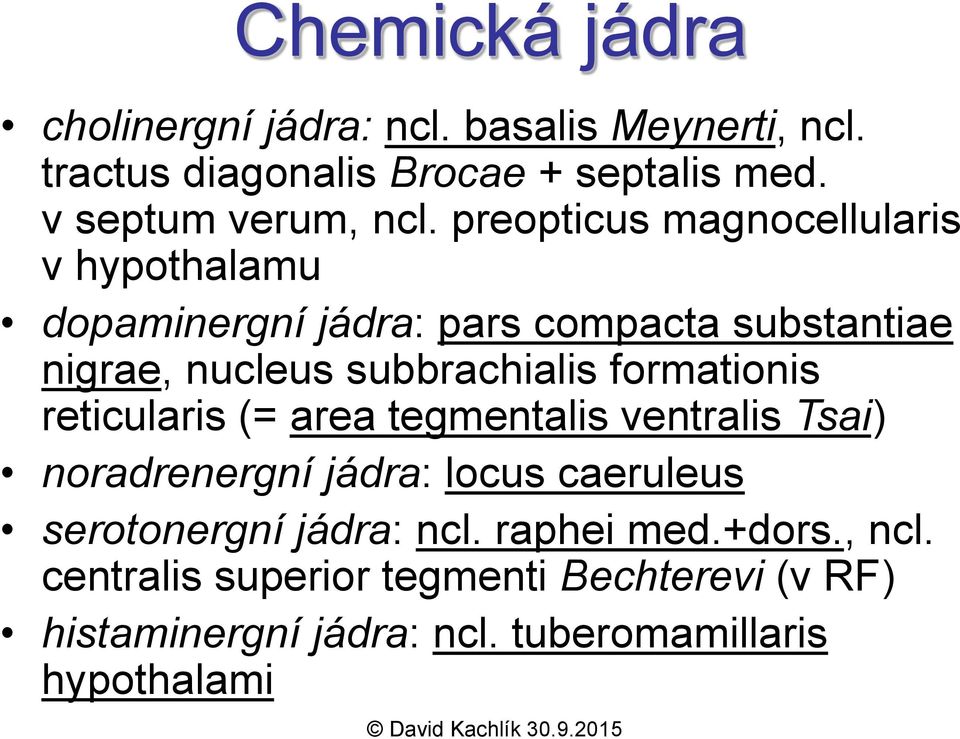 preopticus magnocellularis v hypothalamu dopaminergní jádra: pars compacta substantiae nigrae, nucleus subbrachialis