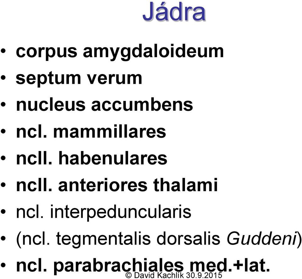 anteriores thalami ncl. interpeduncularis (ncl.