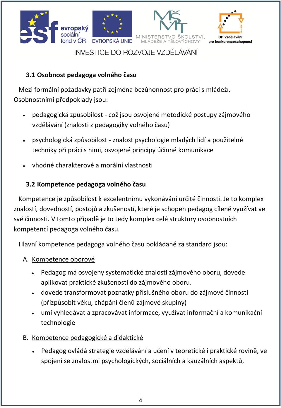 mladých lidí a použitelné techniky při práci s nimi, osvojené principy účinné komunikace vhodné charakterové a morální vlastnosti 3.