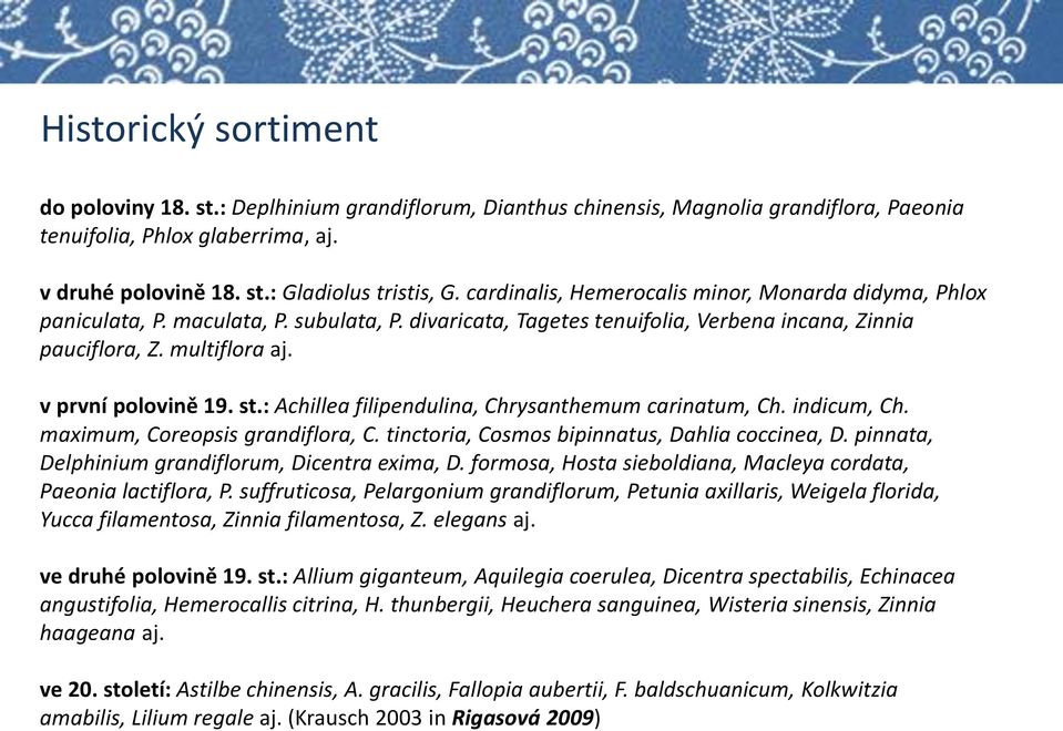 st.: Achillea filipendulina, Chrysanthemum carinatum, Ch. indicum, Ch. maximum, Coreopsis grandiflora, C. tinctoria, Cosmos bipinnatus, Dahlia coccinea, D.