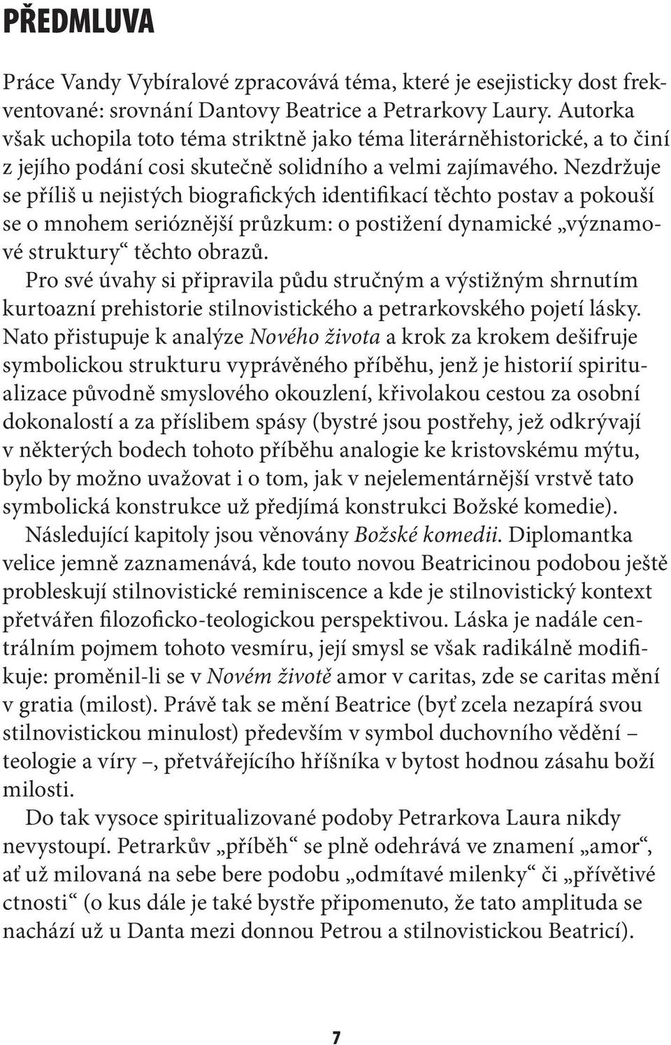 Nezdržuje se příliš u nejistých biografických identifikací těchto postav a pokouší se o mnohem serióznější průzkum: o postižení dynamické významové struktury těchto obrazů.