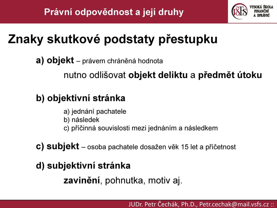 pachatele b) následek c) příčinná souvislosti mezi jednáním a následkem c) subjekt