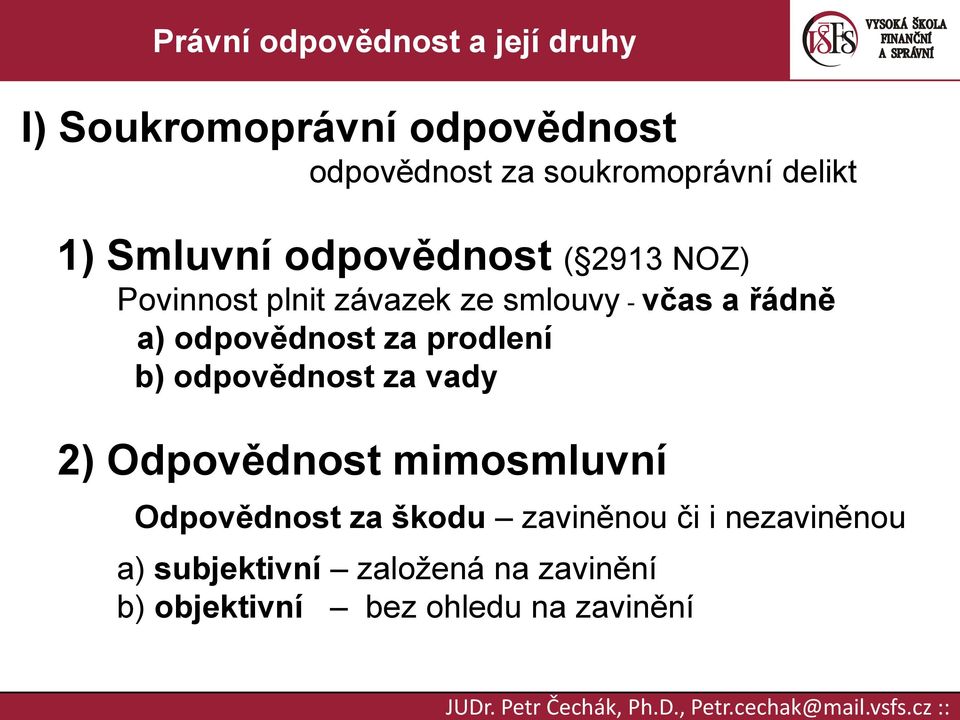 odpovědnost za prodlení b) odpovědnost za vady 2) Odpovědnost mimosmluvní Odpovědnost