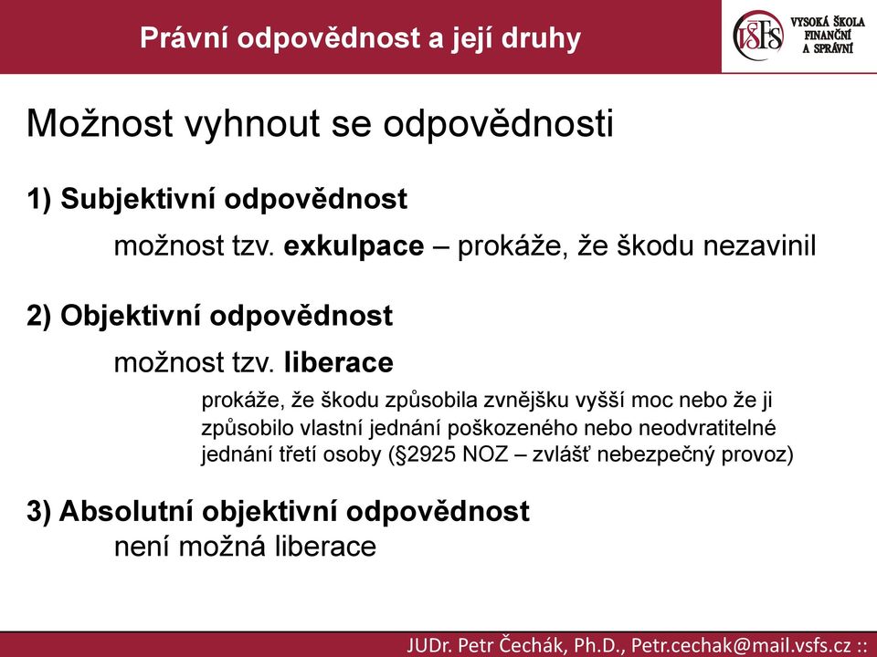 liberace prokáže, že škodu způsobila zvnějšku vyšší moc nebo že ji způsobilo vlastní jednání