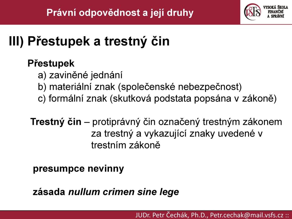 zákoně) Trestný čin protiprávný čin označený trestným zákonem za trestný a