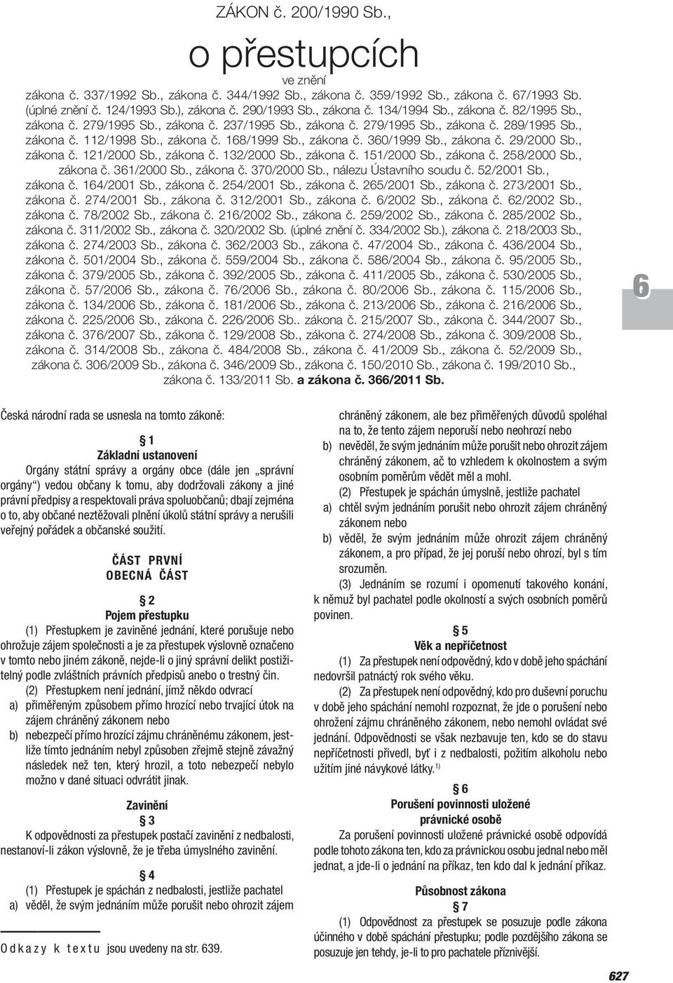 , zákona č. 30/1999 Sb., zákona č. 29/2000 Sb., zákona č. 121/2000 Sb., zákona č. 132/2000 Sb., zákona č. 151/2000 Sb., zákona č. 258/2000 Sb., zákona č. 31/2000 Sb., zákona č. 370/2000 Sb.