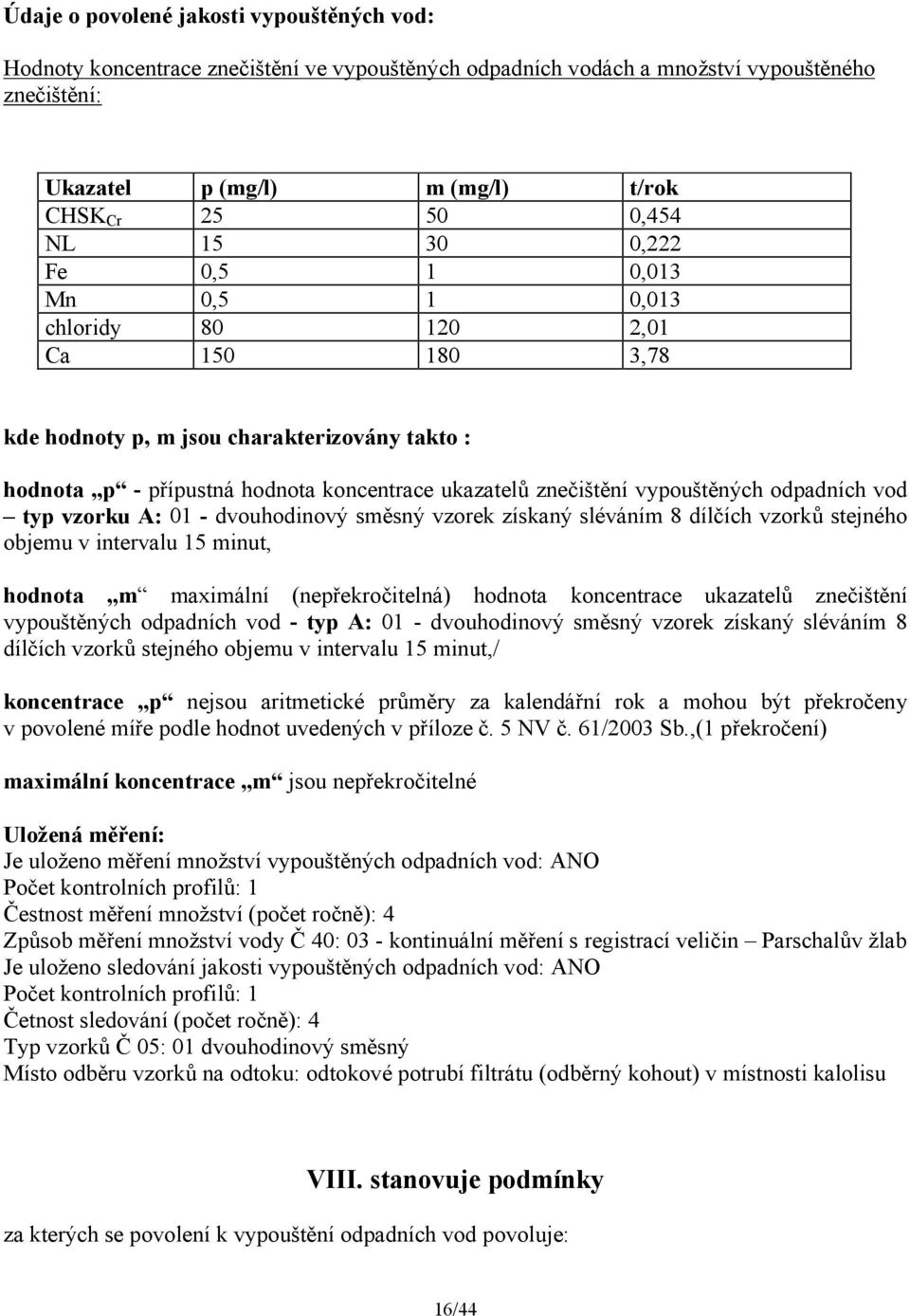 vypouštěných odpadních vod typ vzorku A: 01 - dvouhodinový směsný vzorek získaný sléváním 8 dílčích vzorků stejného objemu v intervalu 15 minut, hodnota m maximální (nepřekročitelná) hodnota
