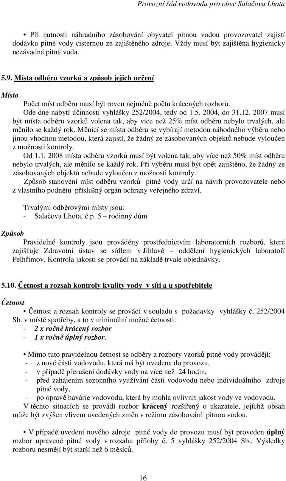 2007 musí být místa odběru vzorků volena tak, aby více než 25% míst odběru nebylo trvalých, ale měnilo se každý rok.