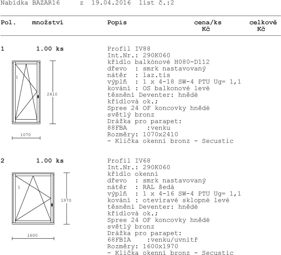 tis x 4-8 SW-4 PTU Ug=, kování : OS balkonové levé 240 88FBA :venku 070