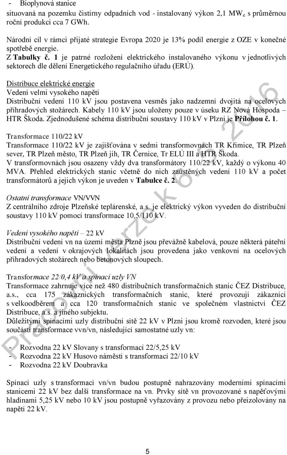 1 je patrné rozložení elektrického instalovaného výkonu v jednotlivých sektorech dle dělení Energetického regulačního úřadu (ERÚ).