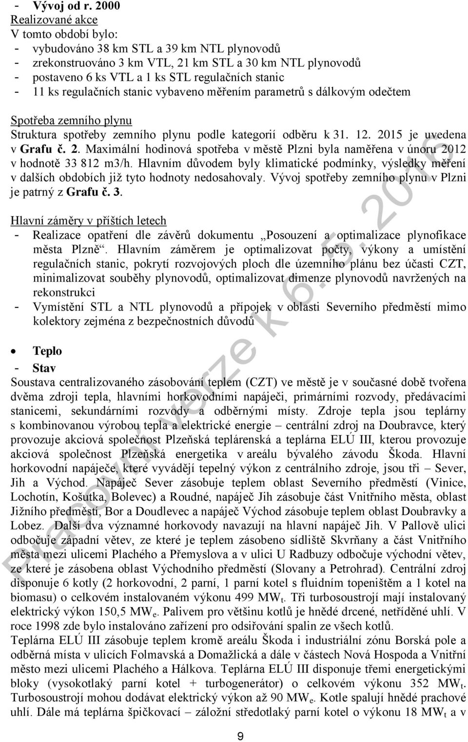 - 11 ks regulačních stanic vybaveno měřením parametrů s dálkovým odečtem Spotřeba zemního plynu Struktura spotřeby zemního plynu podle kategorií odběru k 31. 12. 20