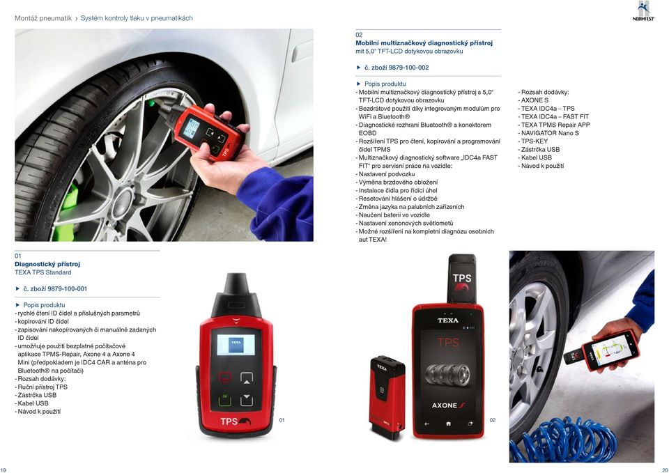 s konektorem EOBD --Rozšíření TPS pro čtení, kopírování a programování čidel TPMS --Multiznačkový diagnostický software IDC4a FAST FIT pro servisní práce na vozidle: --Nastavení podvozku --Výměna