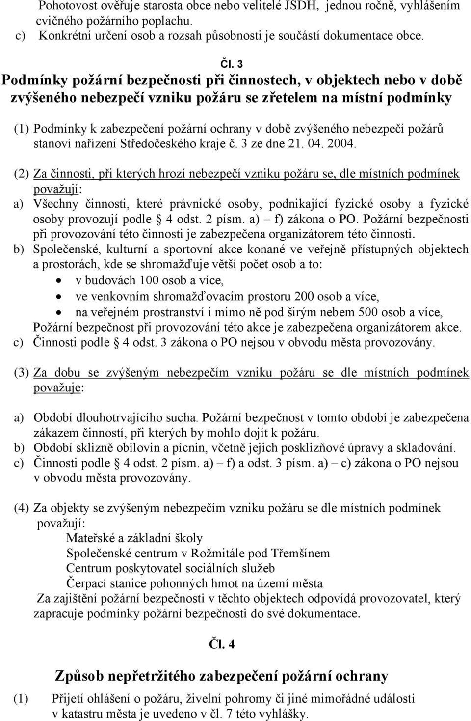 nebezpečí požárů stanoví nařízení Středočeského kraje č. 3 ze dne 21. 04. 2004.