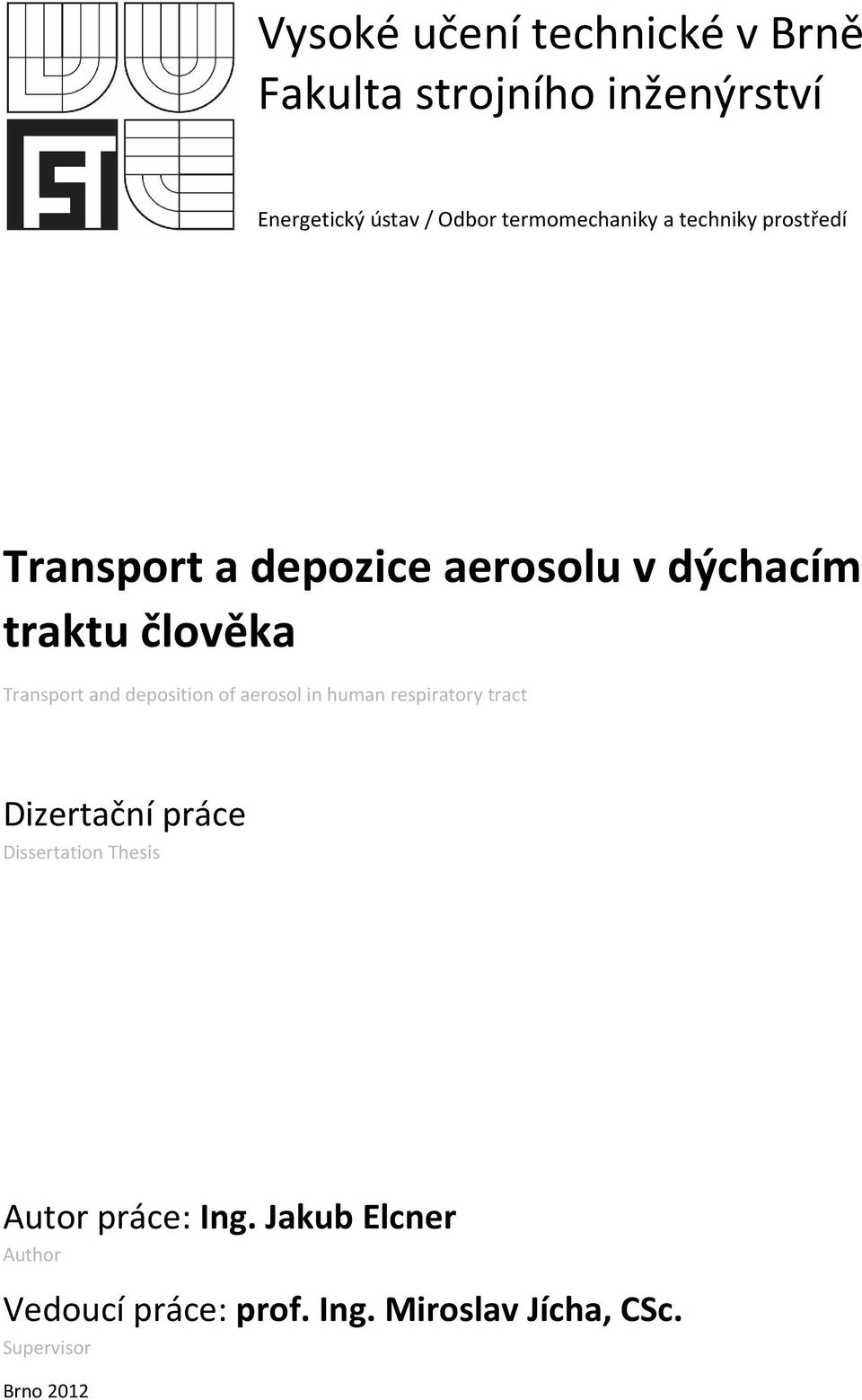 Transport and deposition of aerosol in human respiratory tract Dizertační práce Dissertation