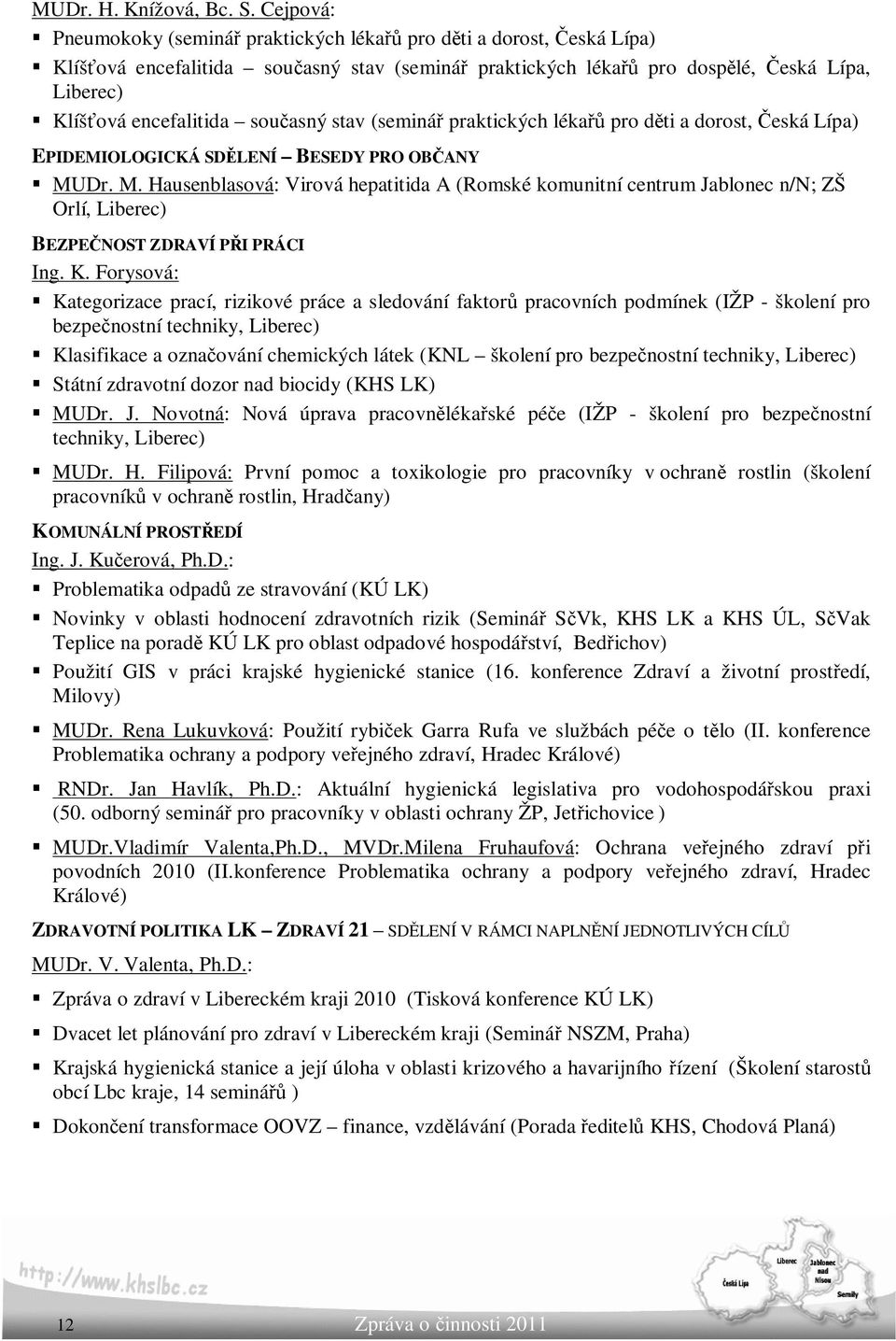 současný stav (seminář praktických lékařů pro děti a dorost, Česká Lípa) EPIDEMIOLOGICKÁ SDĚLENÍ BESEDY PRO OBČANY MU