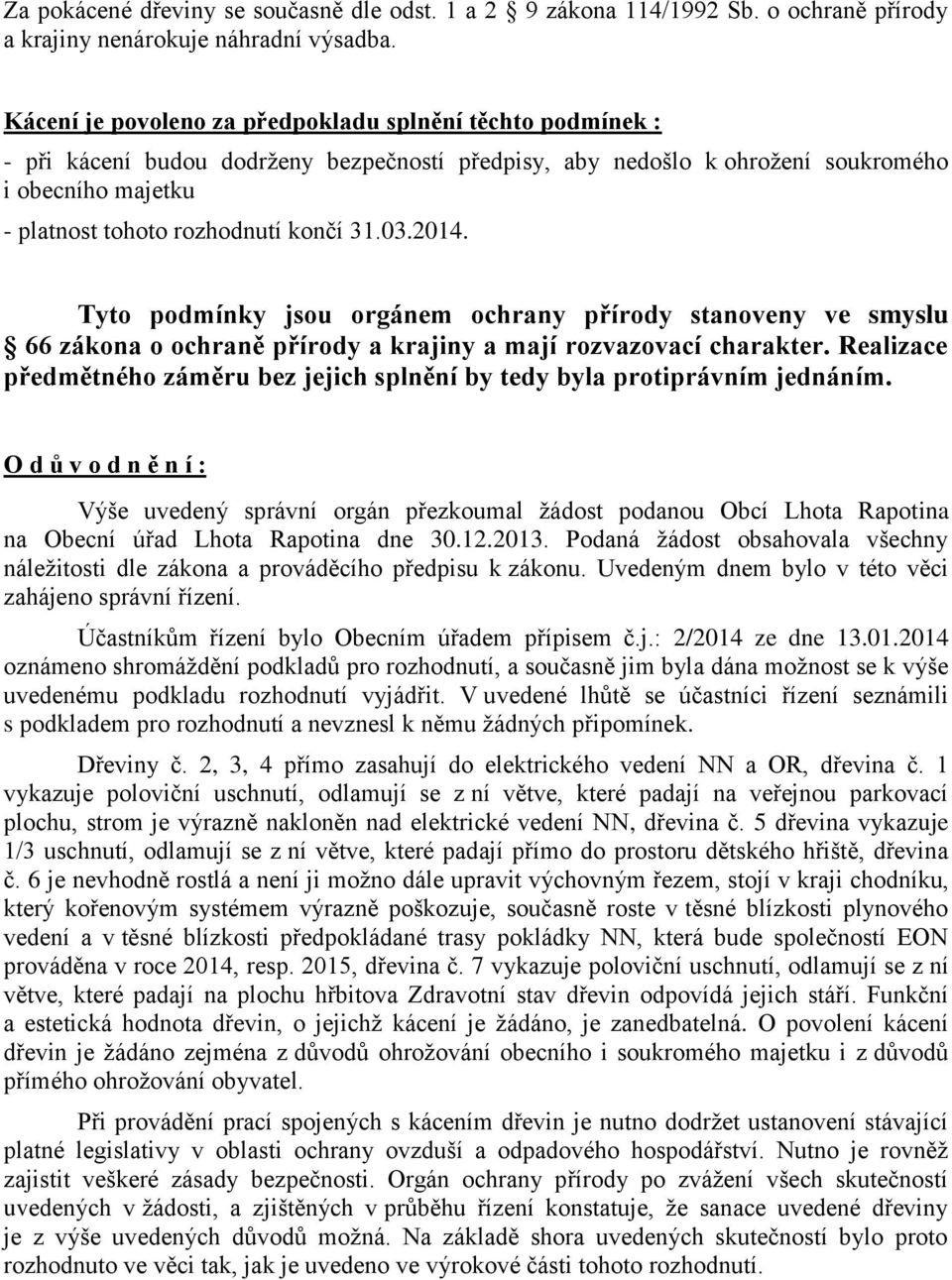 31.03.2014. Tyto podmínky jsou orgánem ochrany přírody stanoveny ve smyslu 66 zákona o ochraně přírody a krajiny a mají rozvazovací charakter.