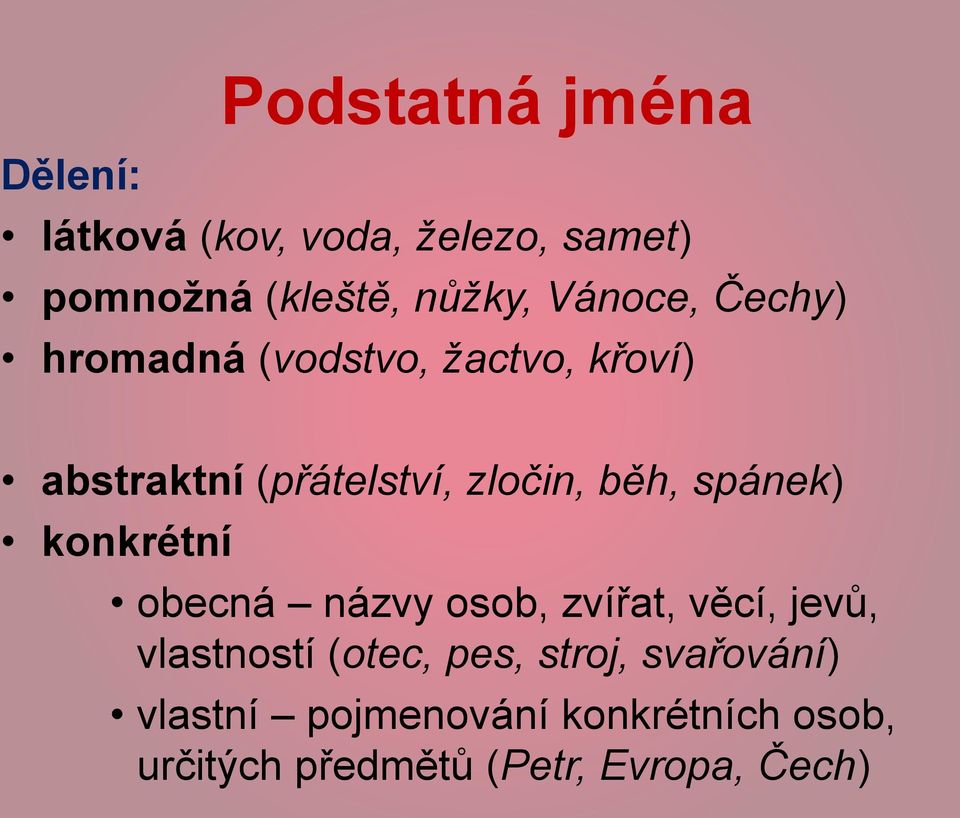 spánek) konkrétní obecná názvy osob, zvířat, věcí, jevů, vlastností (otec, pes,