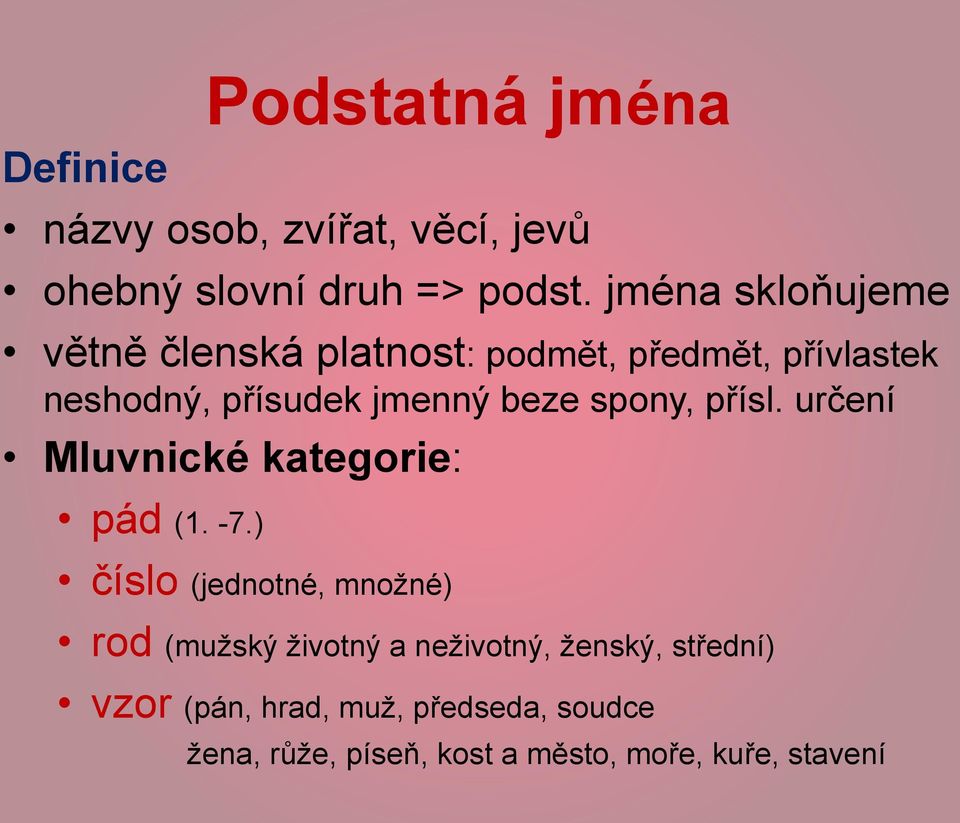 spony, přísl. určení Mluvnické kategorie: pád (1. -7.