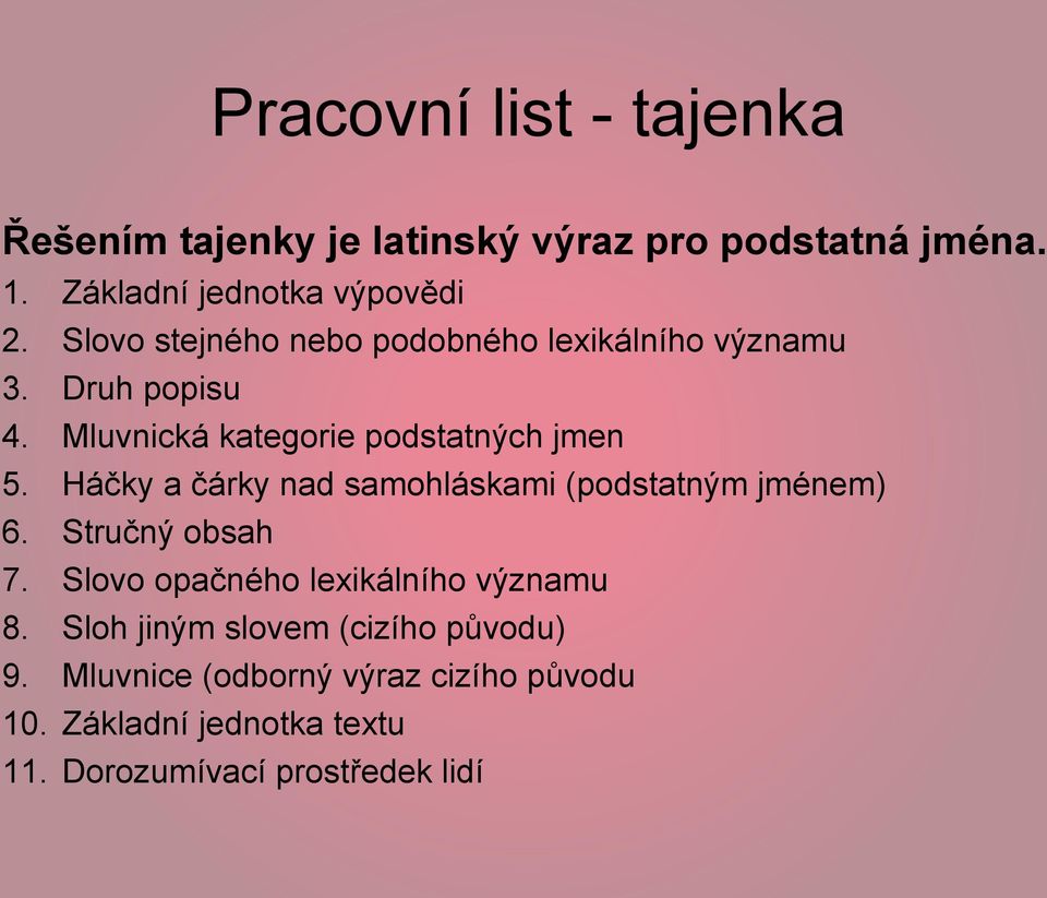 Háčky a čárky nad samohláskami (podstatným jménem) 6. Stručný obsah 7. Slovo opačného lexikálního významu 8.