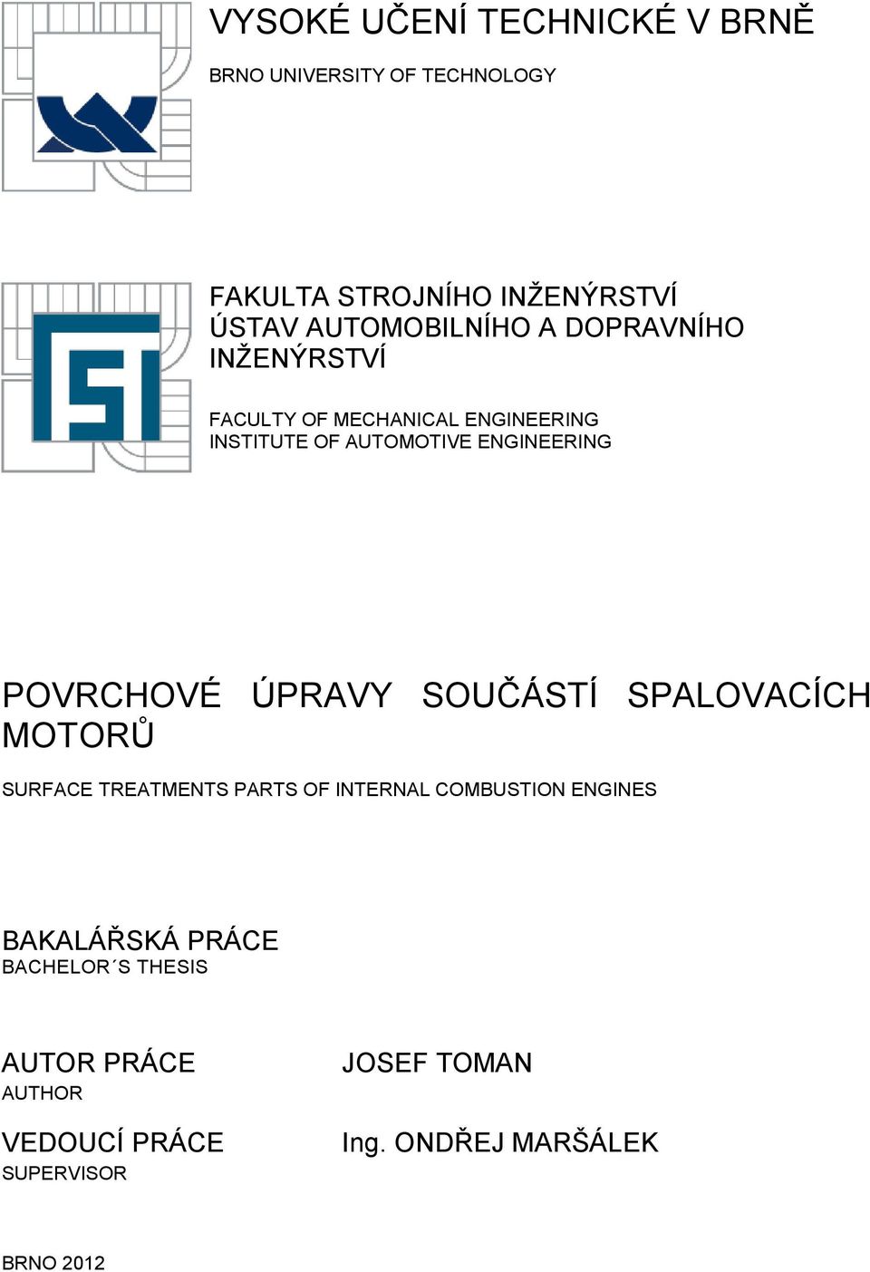 ENGINEERING POVRCHOVÉ ÚPRAVY SOUČÁSTÍ SPALOVACÍCH MOTORŮ SURFACE TREATMENTS PARTS OF INTERNAL COMBUSTION