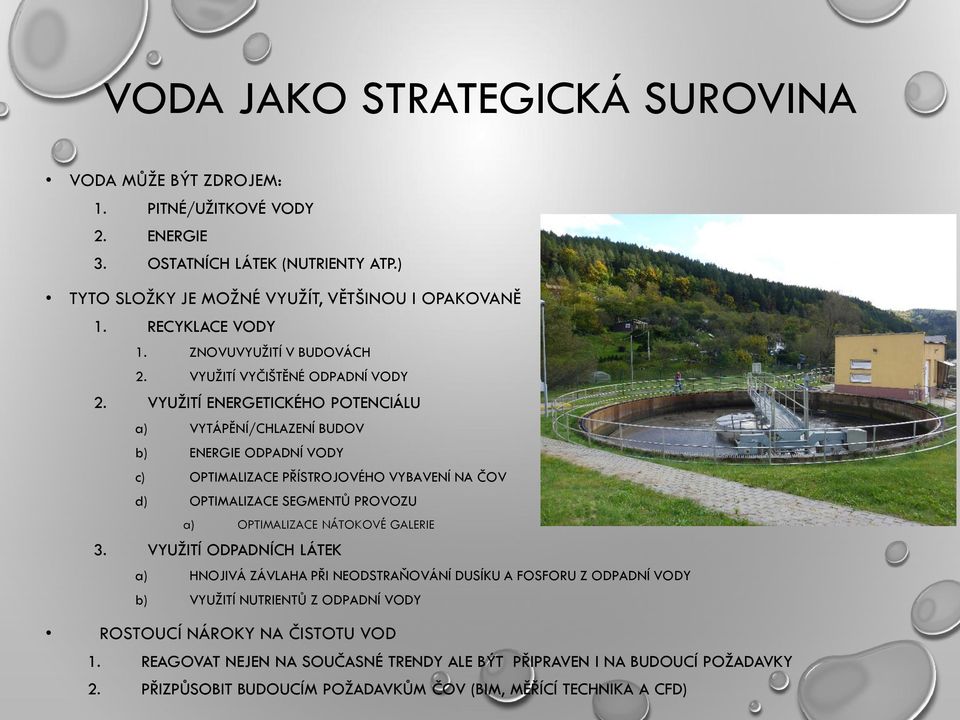 VYUŽITÍ ENERGETICKÉHO POTENCIÁLU a) VYTÁPĚNÍ/CHLAZENÍ BUDOV b) ENERGIE ODPADNÍ VODY c) OPTIMALIZACE PŘÍSTROJOVÉHO VYBAVENÍ NA ČOV d) OPTIMALIZACE SEGMENTŮ PROVOZU a) OPTIMALIZACE NÁTOKOVÉ