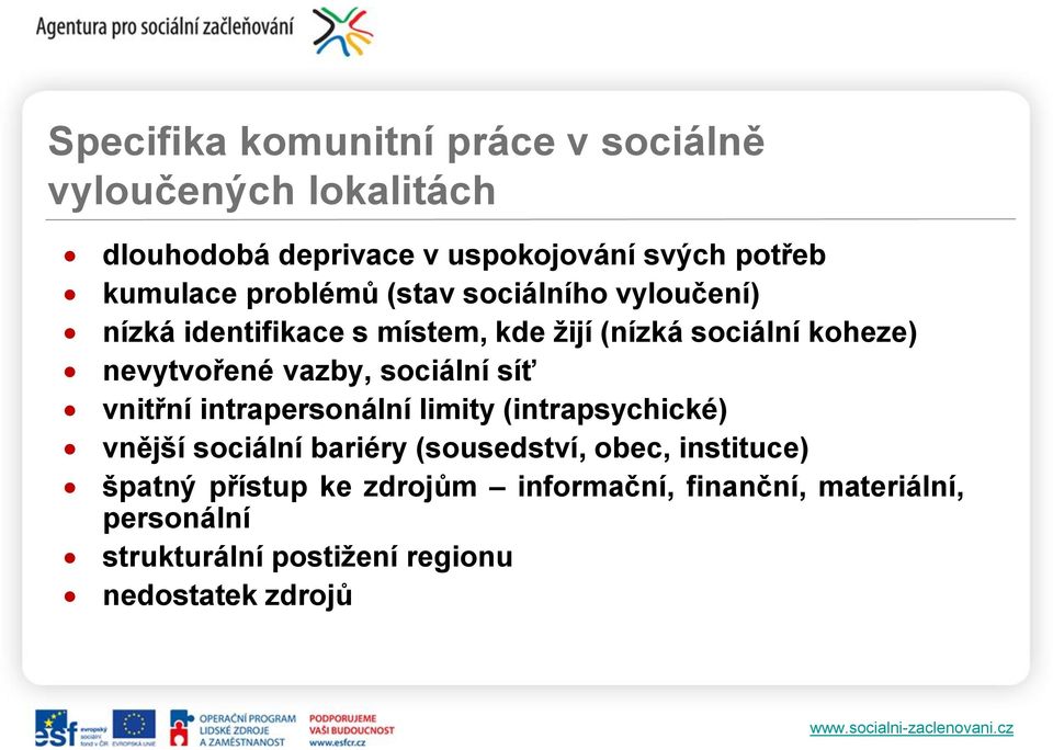 sociální síť vnitřní intrapersonální limity (intrapsychické) vnější sociální bariéry (sousedství, obec, instituce)