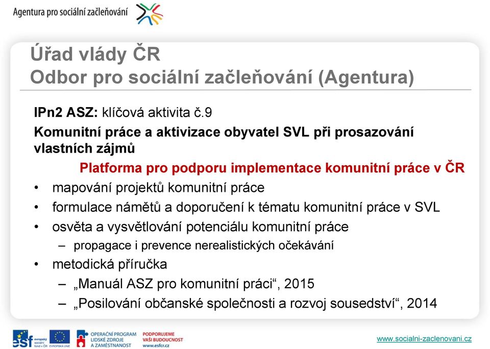 ČR mapování projektů komunitní práce formulace námětů a doporučení k tématu komunitní práce v SVL osvěta a vysvětlování potenciálu