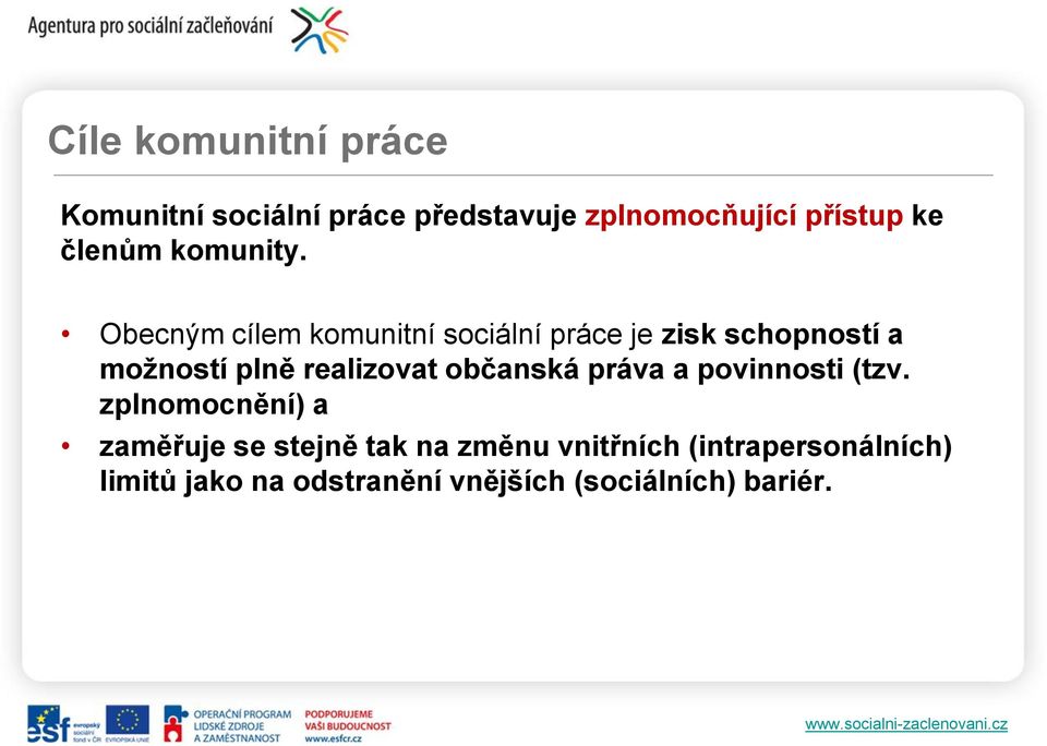 Obecným cílem komunitní sociální práce je zisk schopností a možností plně realizovat