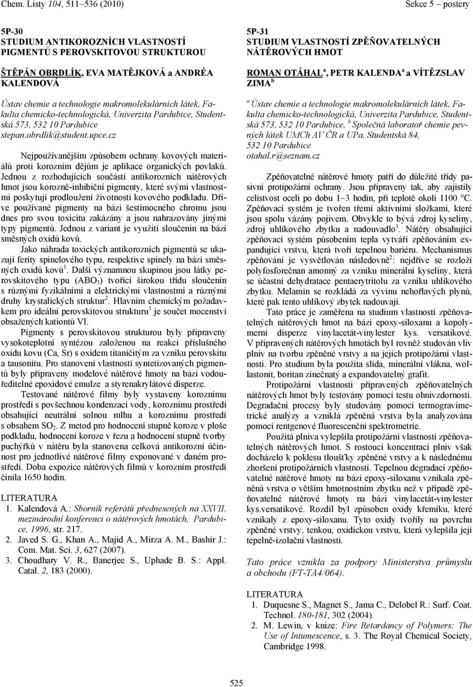 Jednou z rozhodujících součástí ntikorozních nátěrových hmot jsou korozně-inhibiční pigmenty, které svými vlstnostmi poskytují prodloužení životnosti kovového podkldu.