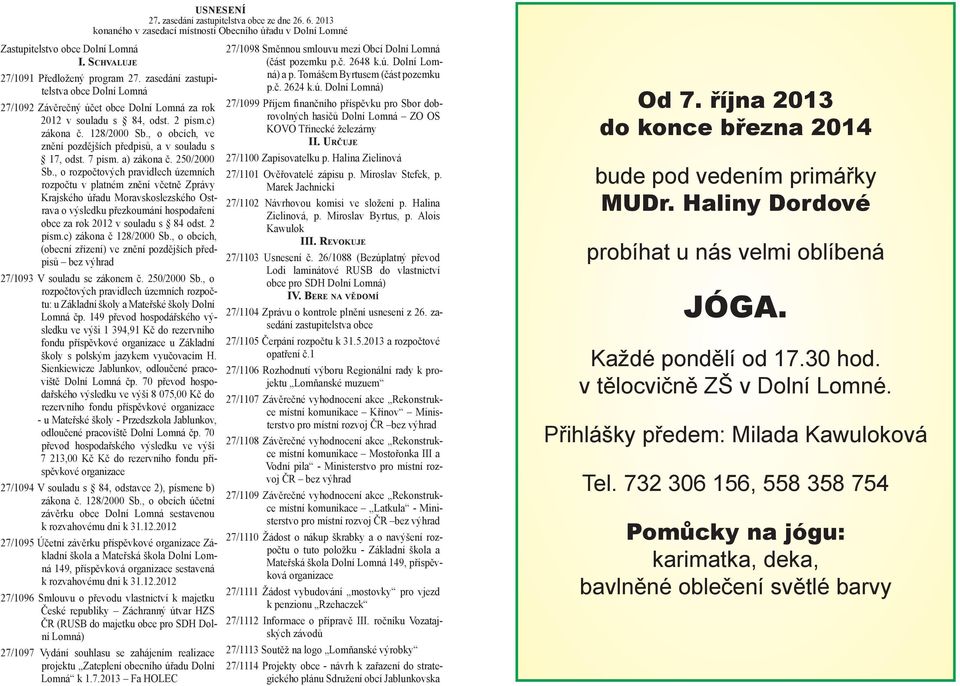 , o obcích, ve znění pozdějších předpisů, a v souladu s 17, odst. 7 písm. a) zákona č. 250/2000 Sb.