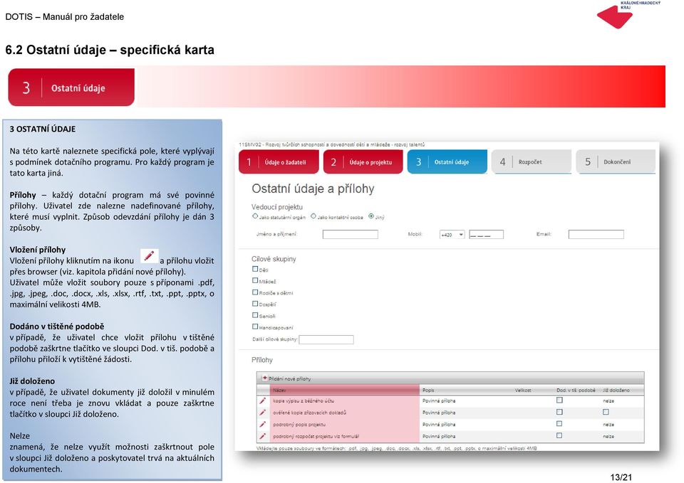 Vložení přílohy Vložení přílohy kliknutím na ikonu a přílohu vložit přes browser (viz. kapitola přidání nové přílohy). Uživatel může vložit soubory pouze s příponami.pdf,.jpg,.jpeg,.doc,.docx,.xls,.