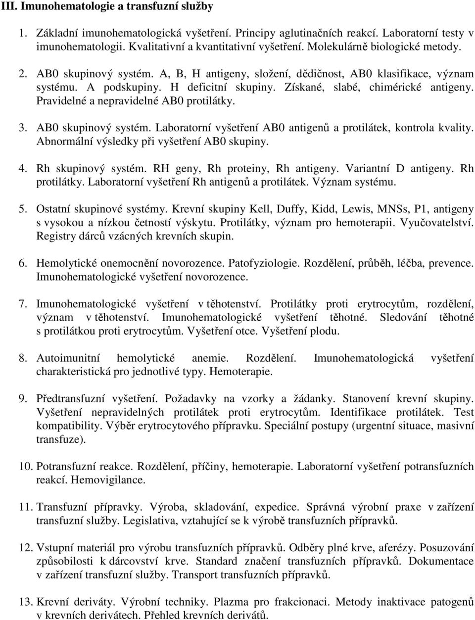 Pravidelné a nepravidelné AB0 protilátky. 3. AB0 skupinový systém. Laboratorní vyšetření AB0 antigenů a protilátek, kontrola kvality. Abnormální výsledky při vyšetření AB0 skupiny. 4.