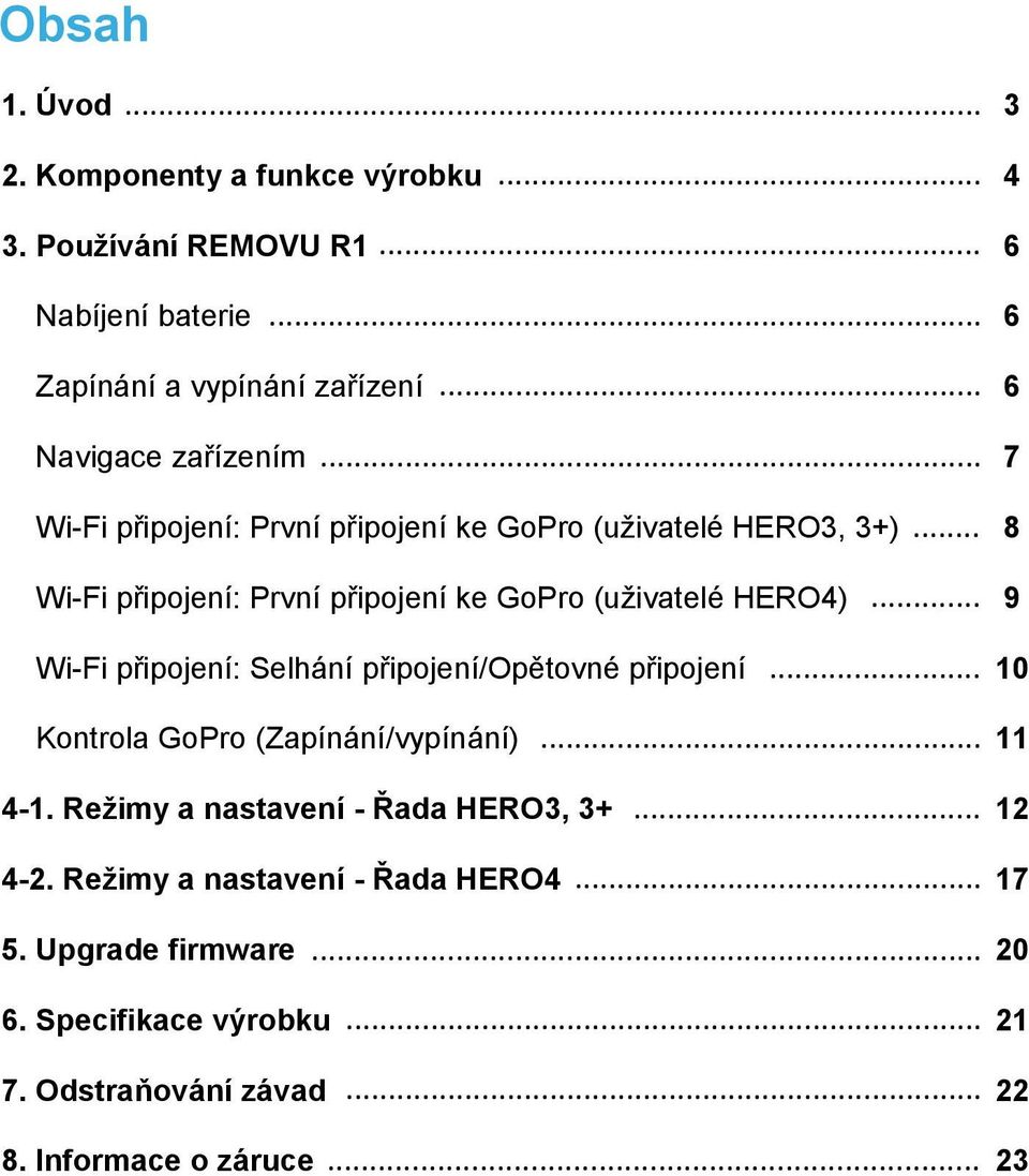 .. 8 Wi-Fi připojení: První připojení ke GoPro (uživatelé HERO4)... 9 Wi-Fi připojení: Selhání připojení/opětovné připojení.