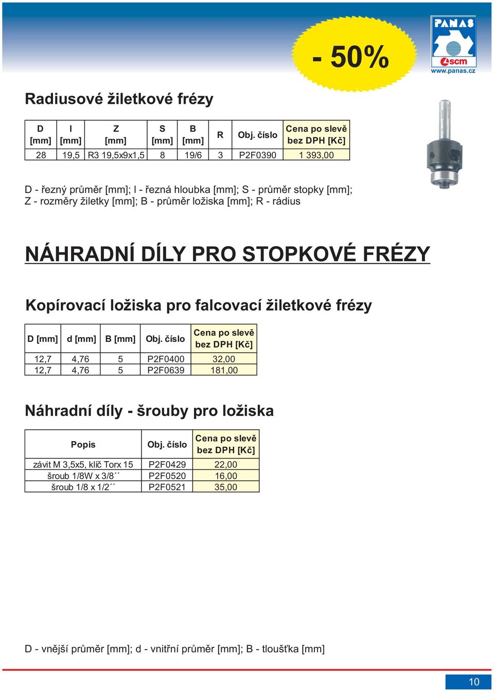 ložiska ; R - rádius NÁRNÍ ÍLY PRO STOPKOVÉ FRÉZY Kopírovací ložiska pro falcovací žiletkové frézy d B Obj.