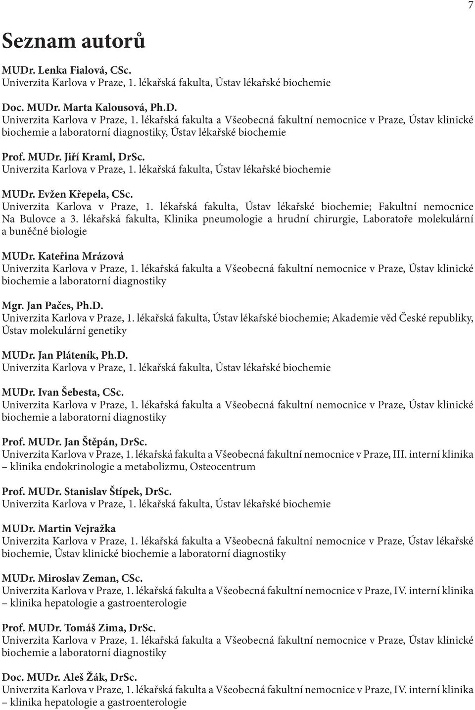 lékařská fakulta a Všeobecná fakultní nemocnice v Praze, Ústav klinické biochemie a laboratorní diagnostiky, Ústav lékařské biochemie Prof. MUDr. Jiří Kraml, DrSc. Univerzita Karlova v Praze, 1.