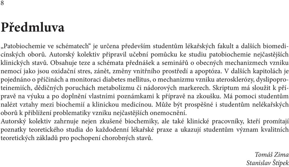 Obsahuje teze a schémata přednášek a seminářů o obecných mechanizmech vzniku nemocí jako jsou oxidační stres, zánět, změny vnitřního prostředí a apoptóza.