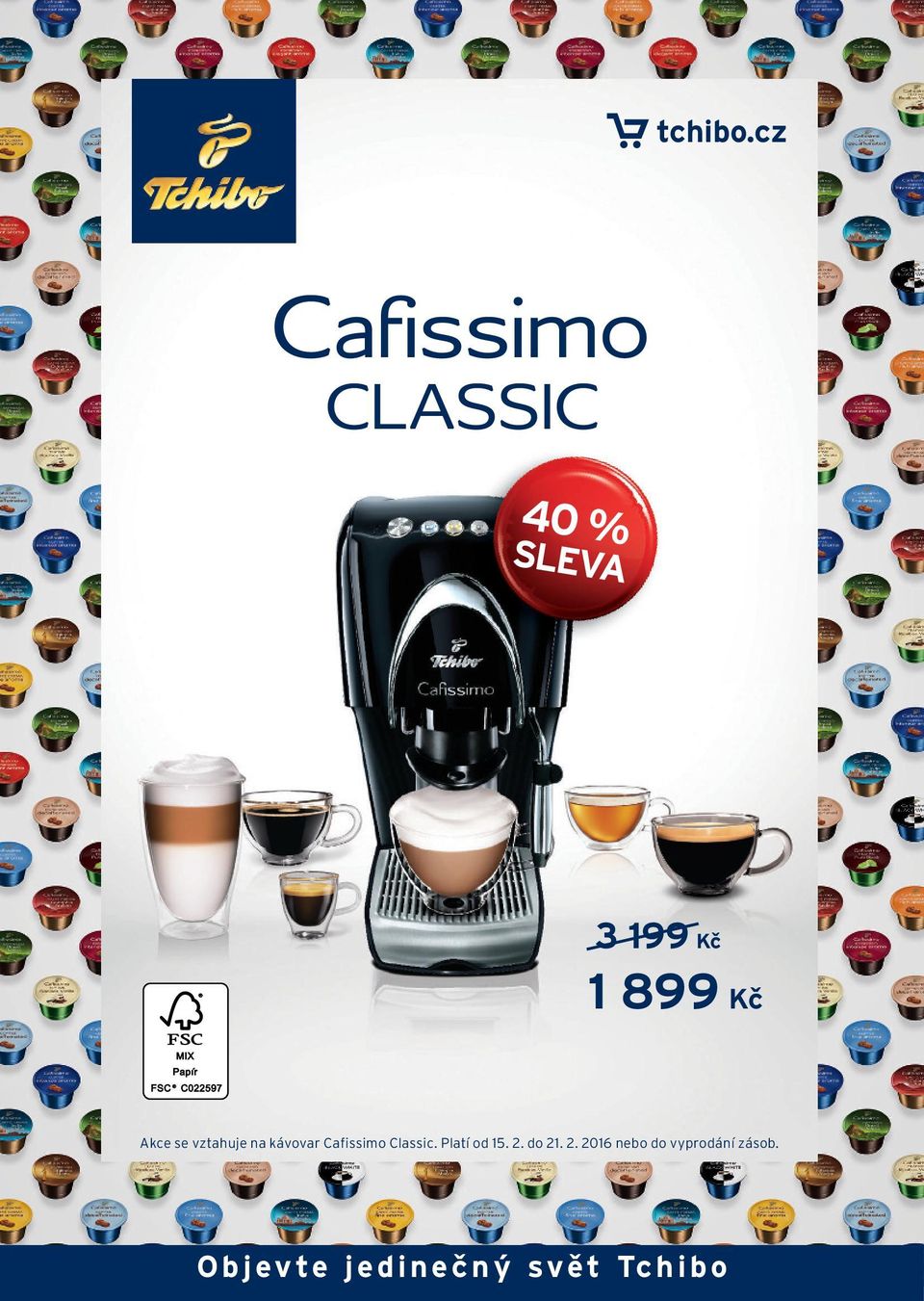 vztahuje na kávovar Cafissimo Classic. Platí od 15. 2. do 21. 2. 2016 nebo do vyprodání zásob.