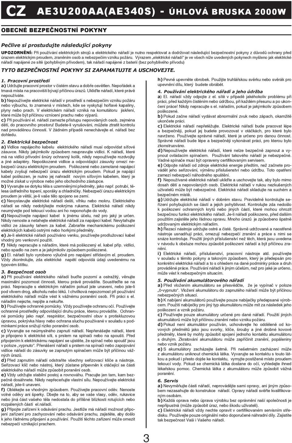 Výrazem elektrické nářadí je ve všech níže uvedených pokynech myšleno jak elektrické nářadí napájené ze sítě (pohyblivým přívodem), tak nářadí napájené z baterií (bez pohyblivého přívodu) TYTO