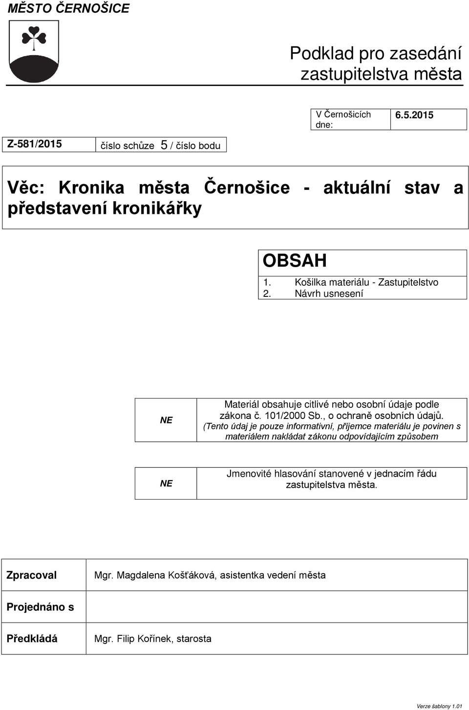 Návrh usnesení NE Materiál obsahuje citlivé nebo osobní údaje podle zákona č. 101/2000 Sb., o ochraně osobních údajů.