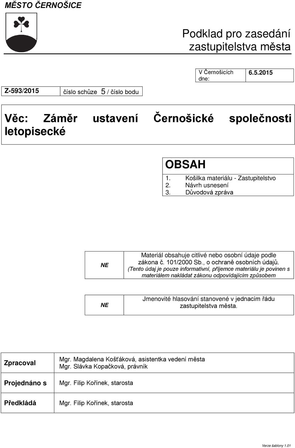 Důvodová zpráva NE Materiál obsahuje citlivé nebo osobní údaje podle zákona č. 101/2000 Sb., o ochraně osobních údajů.