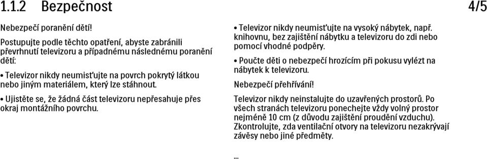 stáhnout. Ujistěte se, že žádná část televizoru nepřesahuje přes okraj montážního povrchu. 4/5 Televizor nikdy neumisťujte na vysoký nábytek, např.