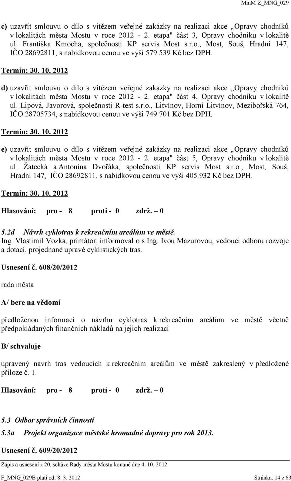 2012 d) uzavřít smlouvu o dílo s vítězem veřejné zakázky na realizaci akce Opravy chodníků v lokalitách města Mostu v roce 2012-2. etapa" část 4, Opravy chodníku v lokalitě ul.