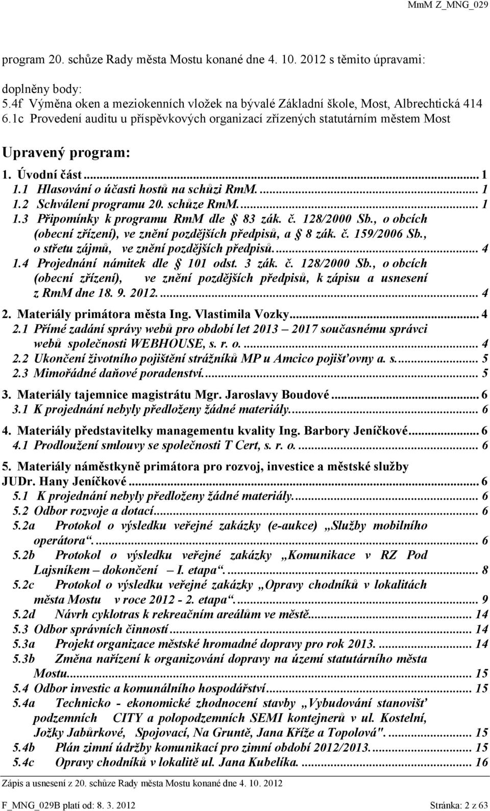 schůze RmM.... 1 1.3 Připomínky k programu RmM dle 83 zák. č. 128/2000 Sb., o obcích (obecní zřízení), ve znění pozdějších předpisů, a 8 zák. č. 159/2006 Sb.