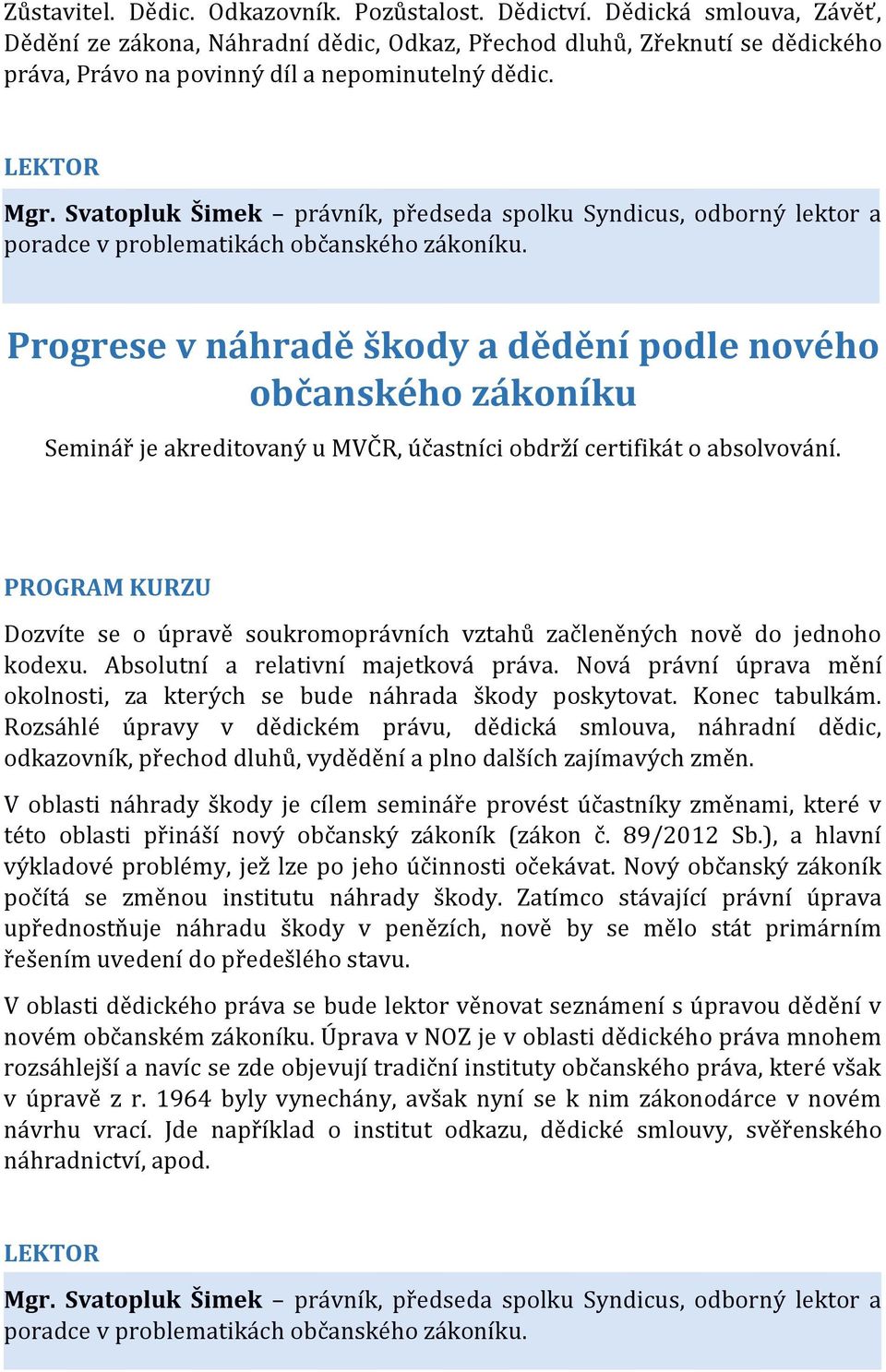 Svatopluk Šimek právník, předseda spolku Syndicus, odborný lektor a poradce v problematikách občanského zákoníku.