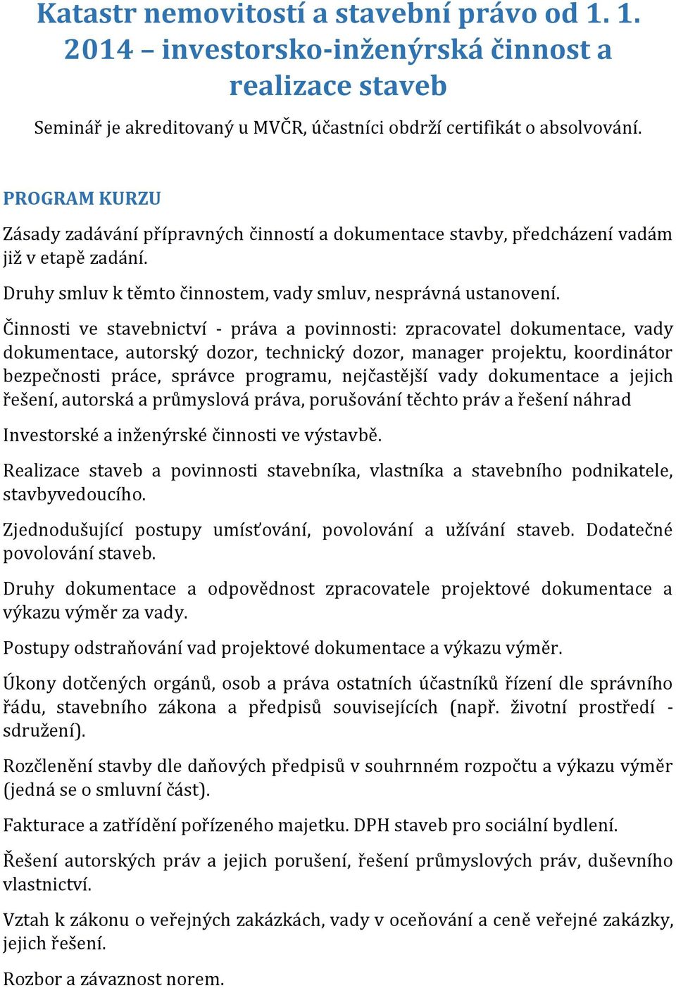 Činnosti ve stavebnictví - práva a povinnosti: zpracovatel dokumentace, vady dokumentace, autorský dozor, technický dozor, manager projektu, koordinátor bezpečnosti práce, správce programu,