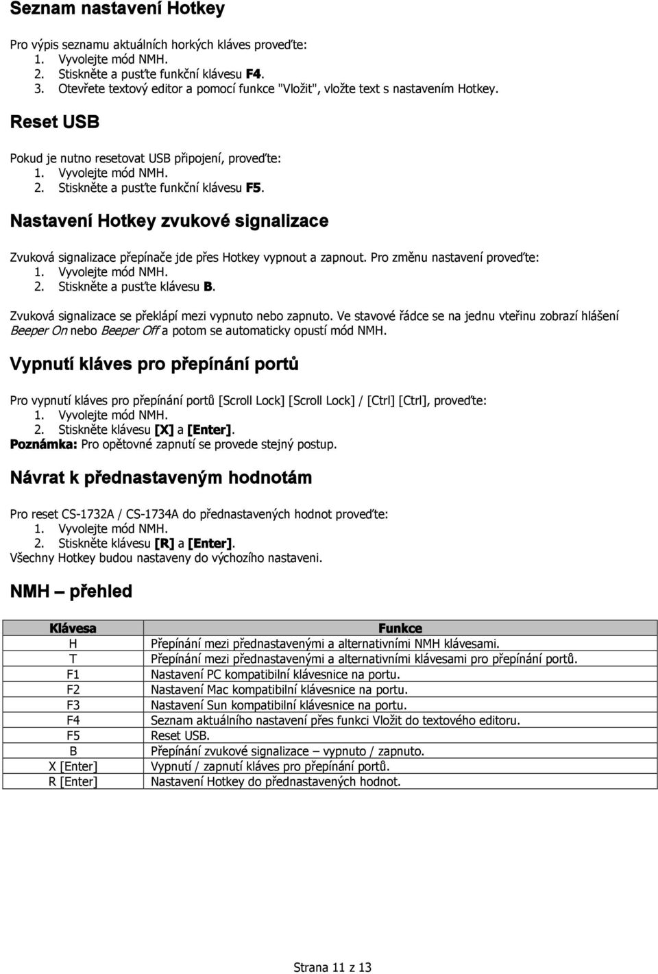 Nastavení Hotkey zvukové signalizace Zvuková signalizace přepínače jde přes Hotkey vypnout a zapnout. Pro změnu nastavení proveďte: 2. Stiskněte a pusťte klávesu B.