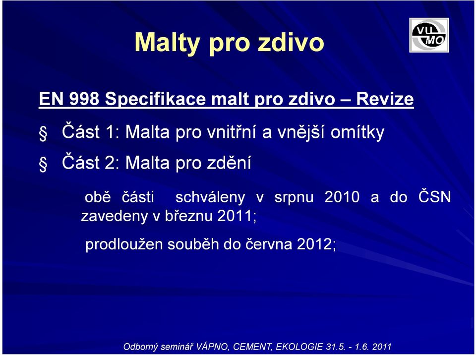 2: Malta pro zdění obě části schváleny v srpnu 2010 a