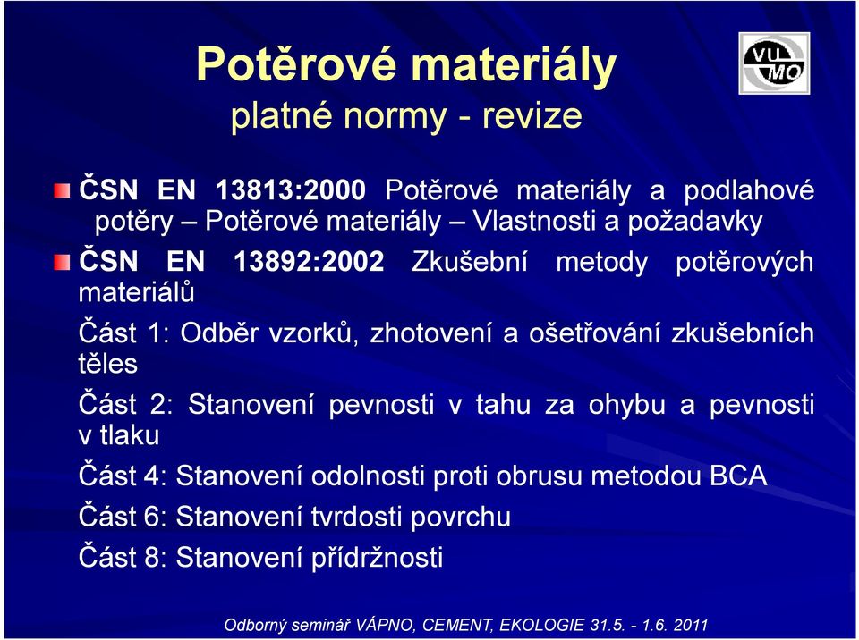 vzorků, zhotovení aošetřování zkušebních těles Část 2: Stanovení pevnosti vtahu za ohybu apevnosti vtlaku